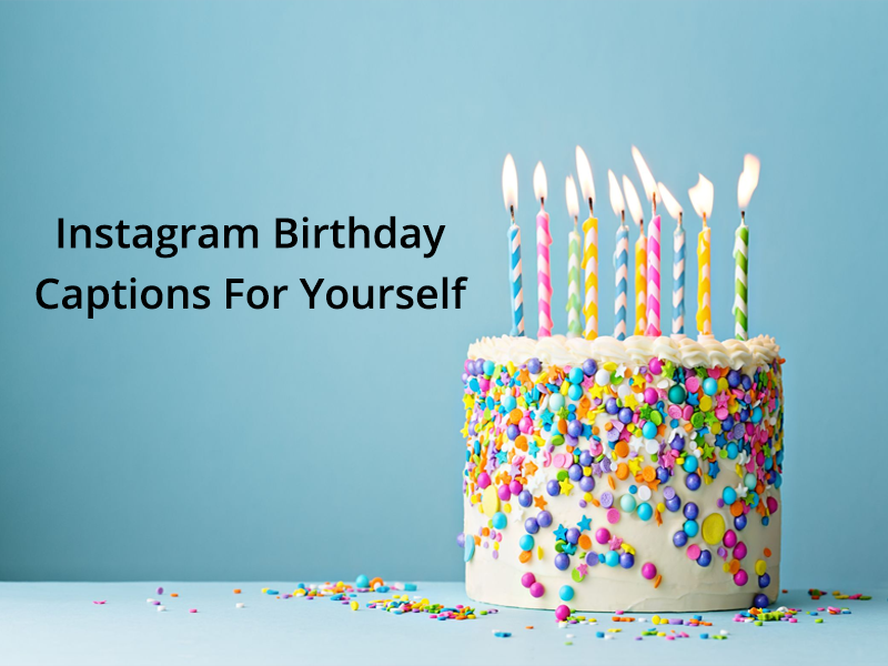 Instagram Birthday Captions For Yourself - Quotes Choice