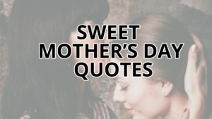 Sweet Mother’s Day Quotes